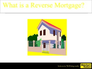 What is a Reverse Mortgage?
 