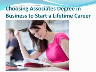 Choosing Associates Degree in
Business to Start a Lifetime Career
 