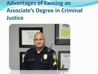 Advantages of Earning an
Associate’s Degree in Criminal
Justice
 