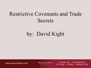 Restrictive Covenants and Trade
                    Secrets

              by: David Kight




07/22/12                                 1
 