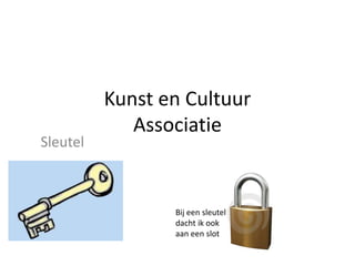 Kunst en Cultuur Associatie Sleutel Bij een sleutel dacht ik ook aan een slot 
