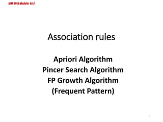IBM SPSS Modeler 14.2IBM SPSS Modeler 14.2
Association rules
Apriori Algorithm
Pincer Search Algorithm
FP Growth Algorithm
(Frequent Pattern)
1
 