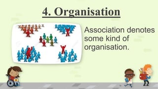 4. Organisation
Association denotes
some kind of
organisation.
10
 