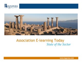 Tagoras
<inquiry> <insight> <action>




                               Association E-learning Today
                                                State of the Sector



                                                          www.tagoras.com
 
