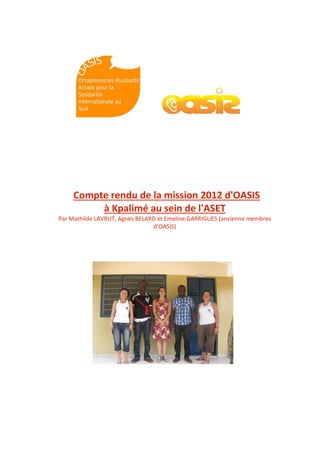 Compte rendu de la mission 2012 d'OASIS
à Kpalimé au sein de l'ASET
Par Mathilde LAVRUT, Agnès BELARD et Emeline GARRIGUES (ancienne membres
d’OASIS)
 