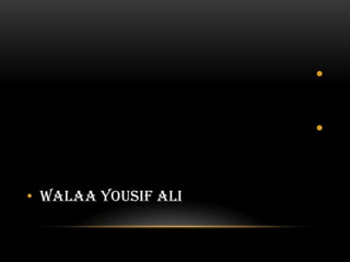 •

                     •


• Walaa Yousif Ali
 