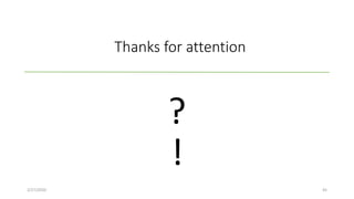 Thanks for attention
?
!
2/27/2020 45
 