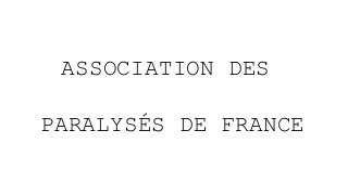 ASSOCIATION DES
PARALYSÉS DE FRANCE
 