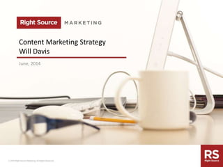 rightsourcemarketing.com
Content Marketing Strategy
Will Davis
June, 2014
 
