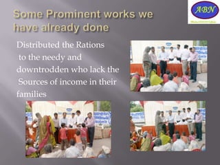 Distributed the Rations
 to the needy and
downtrodden who lack the
 Sources of income in their
families
 