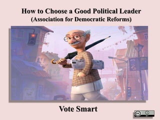 How to Choose a Good Political Leader
(Association for Democratic Reforms)
Vote Smart
 
