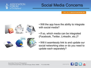 Social Media Concerns Will the app have the ability to integrate with social media? If so, which media can be integrated (Facebook, Twitter, LinkedIn, etc.)? Will it seamlessly link to and update our social networking sites or do you need to update each separately? 