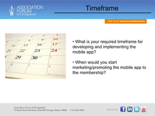 Timeframe What is your required timeframe for developing and implementing the mobile app?  When would you start marketing/promoting the mobile app to the membership? 