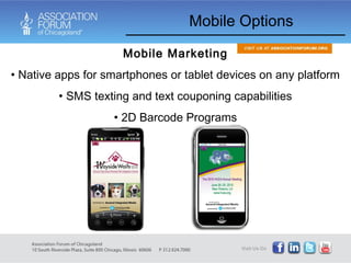 Mobile Marketing Native apps for smartphones or tablet devices on any platform SMS texting and text couponing capabilities 2D Barcode Programs Mobile Options 