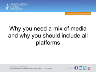 Why you need a mix of media and why you should include all platforms 