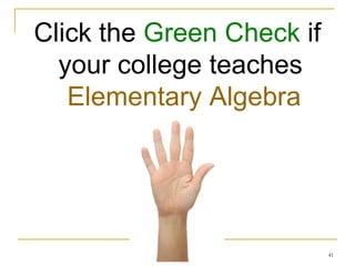 Click the  Green Check  if your college teaches  Elementary Algebra 