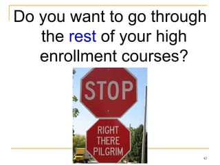 Do you want to go through the  rest  of your high enrollment courses? 
