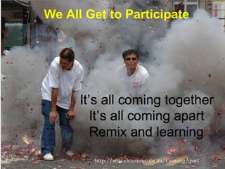 http://wiki.elearning.ubc.ca/ComingApart  We All Get to Participate 