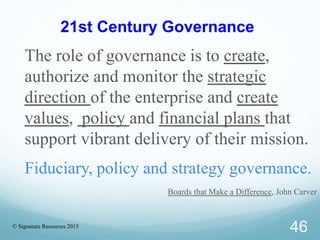 21st Century Governance
The role of governance is to create,
authorize and monitor the strategic
direction of the enterpri...