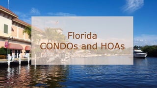 Florida
CONDOs and HOAs
 
