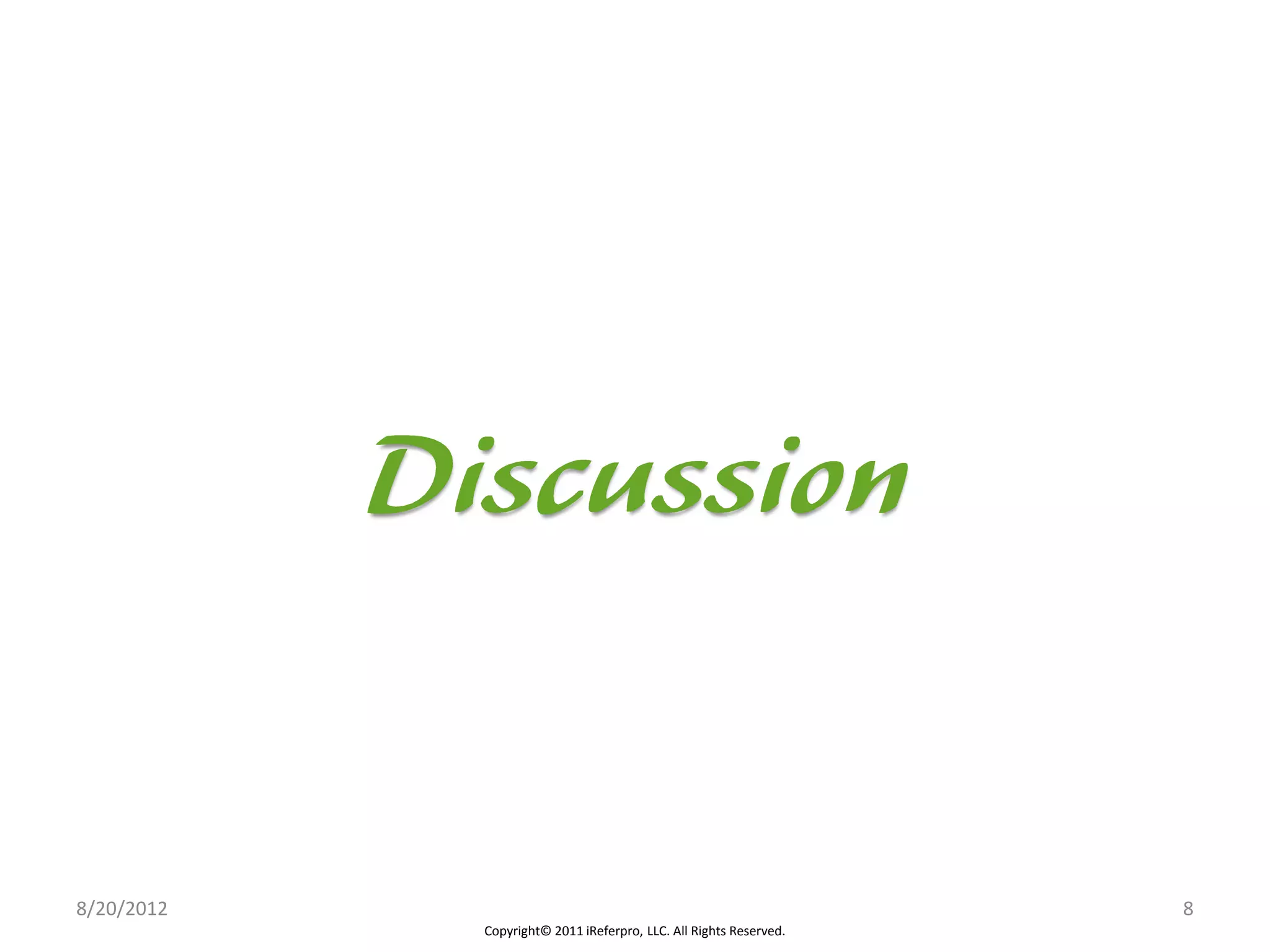 8/20/2012                                                          8
            Copyright© 2011 iReferpro, LLC. All Rights Reserved.
 