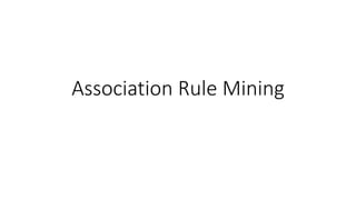 Association Rule Mining
 