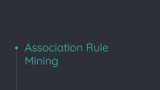 Association Rule
Mining
 