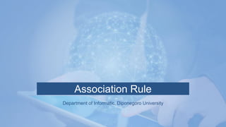 Association Rule
Department of Informatic, Diponegoro University
 