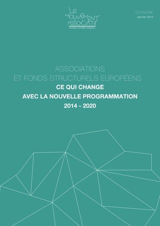 Économie
1
économie
Janvier 2015
Associations
et fonds structurels européens :
ce qui change
avec la nouvelle programmation
2014 - 2020
 