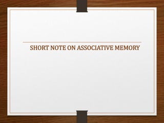 SHORT NOTE ON ASSOCIATIVE MEMORY
 