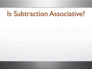 Is Subtraction Associative?
 