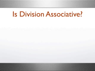Is Division Associative?
 