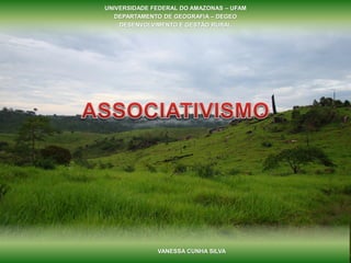 UNIVERSIDADE FEDERAL DO AMAZONAS – UFAM
DEPARTAMENTO DE GEOGRAFIA – DEGEO
DESENVOLVIMENTO E GESTÃO RURAL
VANESSA CUNHA SILVA
 