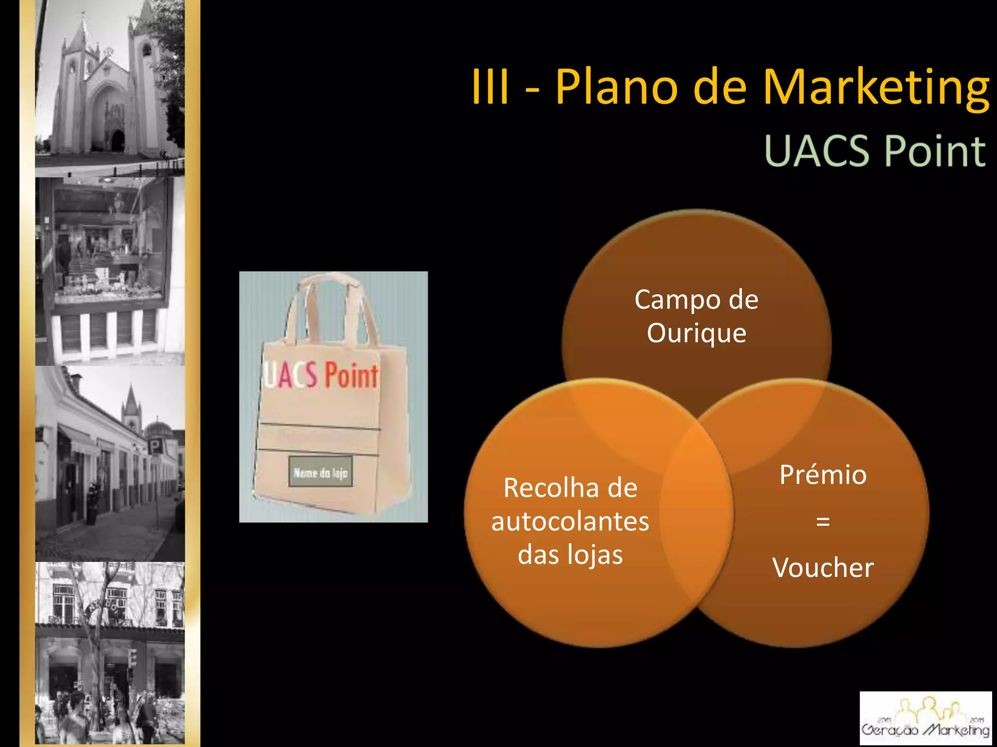 Campo de
Ourique
Prémio
=
Voucher
Recolha de
autocolantes
das lojas
III - Plano de Marketing
 