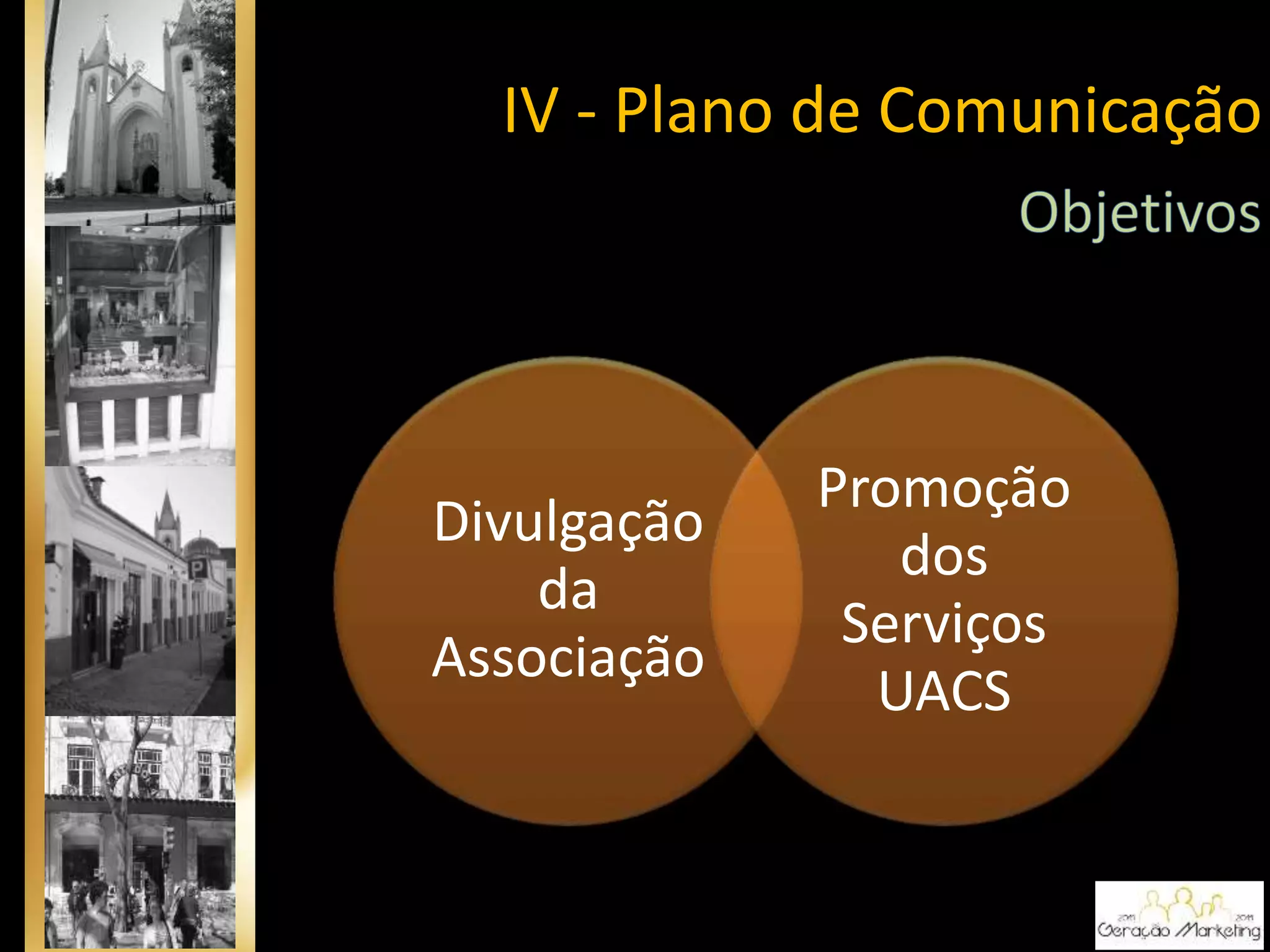 Divulgação
da
Associação
Promoção
dos
Serviços
UACS
IV - Plano de Comunicação
 