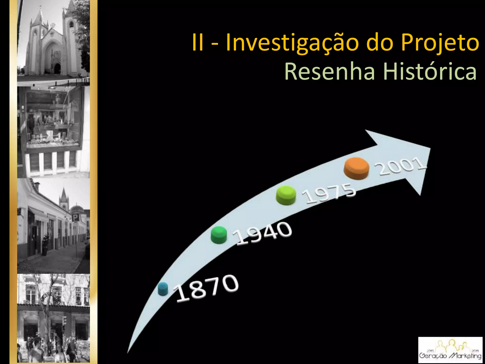 Resenha Histórica
II - Investigação do Projeto
 