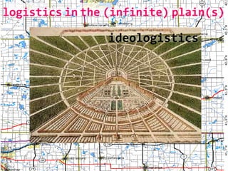 map logistics   in   the   (infinite)   plain(s)   ideologistics 