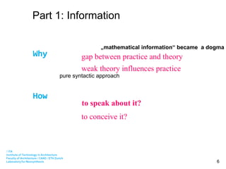 Part 1: Information Why How gap between practice and theory weak theory influences practice to speak about it?  to conceive it?  „ mathematical information“ became  a dogma  pure syntactic approach 