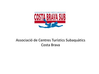 STC2A: Associazione centri turistici subaquei costa brava