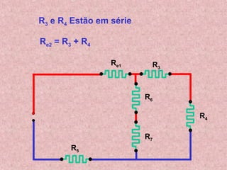 Re1 R3
R4
R5
R6
R7
R3 e R4 Estão em série
Re2 = R3 + R4
 
