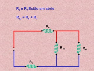 R6 e R7 Estão em série
Re3 = R6 + R7
Re1
Re2
R5
R e3
 