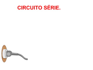 CIRCUITO SÉRIE.
 