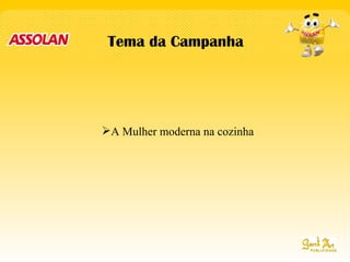 Tema da Campanha A Mulher moderna na cozinha 