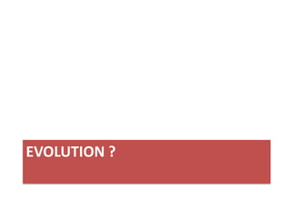 EVOLUTION ?
 
