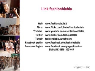 Link fashionblabla www.fashionblabla.it www.flickr.com/photos/fashionblabla www.youtube.com/user/fashionblabla www.twitter...