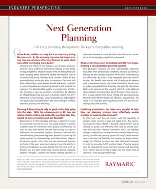 INDUSTRY PERSPECTIVE	 A D V E R T O R I A L
Q
RIS NEWS.COM MARCH 2011 19
Next Generation
Planning
Full Circle Inventory Management- The key to competitive retailing
Ready for today’s retail, Raymark offers retailers leading edge software adaptable to their business require-
ments. Raymark’s multi-channel, centralized Xpert-Series™ empowers retailers through integrated applications
including POS, inventory management, replenishment, mobile solutions, merchandising, assortment planning,
CRM and BI, providing the tools for stream-lined operations and enlightened decision-making. Learn more at
www.raymark.com.
As we know, retailers cut way back on inventory during
the recession. As the economy improves and inventories
rise, how can retailers effectively forecast to avoid stock
outs while minimizing mark-downs?
Following the effects of the recession and changing consumer
behavior, many traditional forecasting methods are out-dated.
To stay competitive, retailers must re-write the forecasting rule-
book. Accuracy, detail and timing become the essential tools of
successful forecasting. Planners must consider a blend of data
spanning before, during and after the recession. They must drill
down to store level, going beyond breadth and depth, to consid-
er color/size preferences, becoming attuned to the needs of the
customer. This data should be used to re-evaluate store distribu-
tion of orders as close as possible to receipt time. By adopting
an integrated planning tool such as Raymark’s Xpert-Planner™,
retailers can view financials, carry out assortment, and complete
case pack, color/size optimization and store ranking in one flow,
improving accuracy and efficiency.
Planning & forecasting is only as good as the data going
into the plan. With the advancements in BI, how can
retailers better utilize and embed the purchase data they
collect to more accurately plan and forecast?
Advancements in BI technology will have a significant impact
on assortment planning. BI tools now enable retailers to analyze
a greater range of information more quickly and efficiently. BI
tools are also more flexible with the functionality to carry out
differential and incremental updates, drawing on defined data
and eliminating slow processing times previously caused by full
system updates. By implementing a multi-dimensional, integrat-
ed planning system, rather than the two dimensional forecast-
ing tools of the past, assortment planners have the ability to
extract more detailed, accurate BI data from the store-level up.
Retailers can now gain insight into customer desires, shopping
patterns, lifestyles, climates and trends enabling planners to
make well informed accurate decisions that will attract custom-
ers in an increasingly competitive environment.
What are the three most immediate benefits from imple-
menting a new generation planning system?
New generation solutions are more sophisticated, ergonomic
tools than their predecessors benefitting retailers by making it
possible to view multiple pieces of information simultaneously
and effectively. By using a fully integrated planning solution
retailers can benefit from reduced risk of inaccuracies because
data is transferred within one system eliminating human error
or system incompatibilities. Secondly, the depth of information
that can be sourced and the speed at which it can be obtained
allows retailers to access up to date information from store lev-
el in a much shorter time frame. Thirdly, the planning process
becomes more efficient fuelled by effective, relevant data. The
result is an intelligent planning process which will lead to cost-
savings across the business.
Localizing assortments has been very popular of late.
How can planning systems more effectively enable
retailers to meet localized demand?
To effectively meet demand retailers need the capability to
analyze trends at both a local and global level. New genera-
tion tools like those offered in Raymark’s Xpert-Series™ can be
utilized to quickly and efficiently filter data to provide plan-
ners with real-time, relevant information which can highlight
changes in demand or consumer behavior allowing them to react
quickly. An effective planning system for today’s retail environ-
ment must have the flexibility and capacity to apply method-
ologies for differing locations and their individual economies
in order to accurately fulfill localized needs. Planning systems
must be integrated to ensure that each localized sub-plan feeds
into a master plan to provide a global view and ensure that all
channels can be managed effectively.
19.rsbQA_0311_2.indd 1 2/25/11 4:16 PM
 