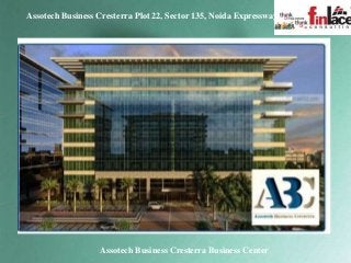 Assotech Business Cresterra Plot 22, Sector 135, Noida Expressway
Assotech Business Cresterra Business Center
 