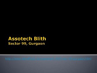 http://www.letsafford.com/assotech-blith-sec-99-gurgaon.html

 