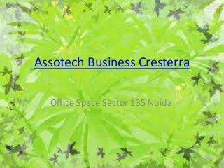 Assotech Business Cresterra

  Office Space Sector 135 Noida
 