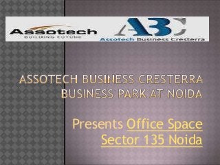Presents Office Space
    Sector 135 Noida
 